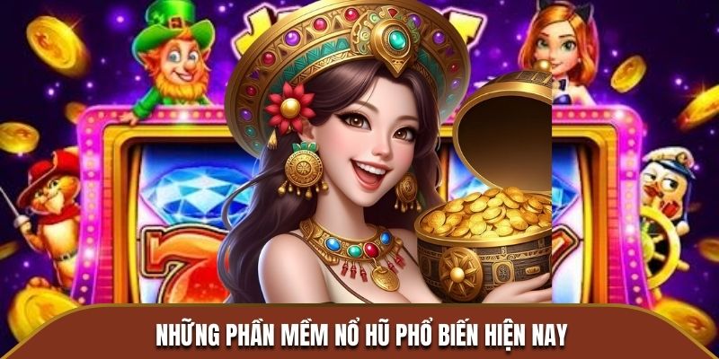 Những phần mềm Nổ Hũ phổ biến hiện nay