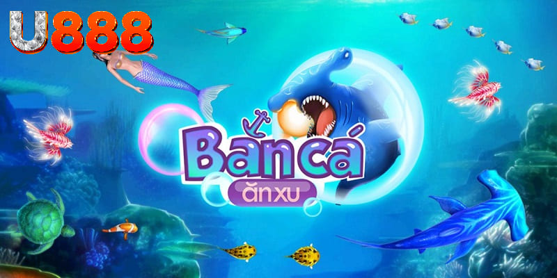 Giới thiệu khái quát game bắn cá ăn xu U888