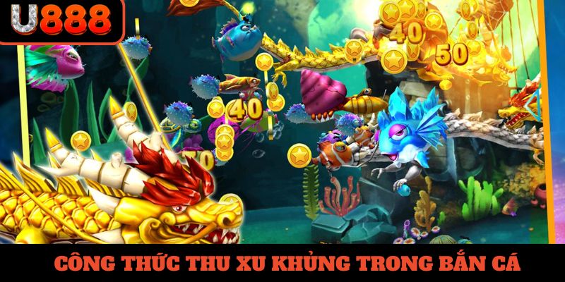 Công thức thu xu khủng trong bắn cá