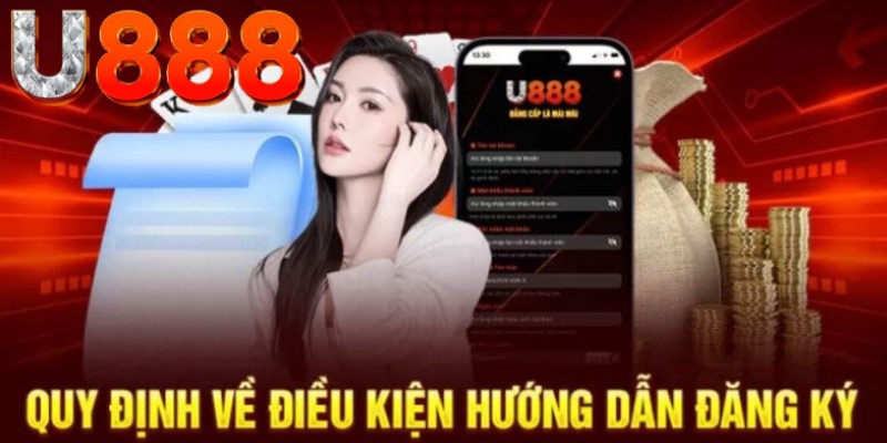 Hãy đáp ứng đầy đủ những điều kiện khi tạo tài khoản tại U888 