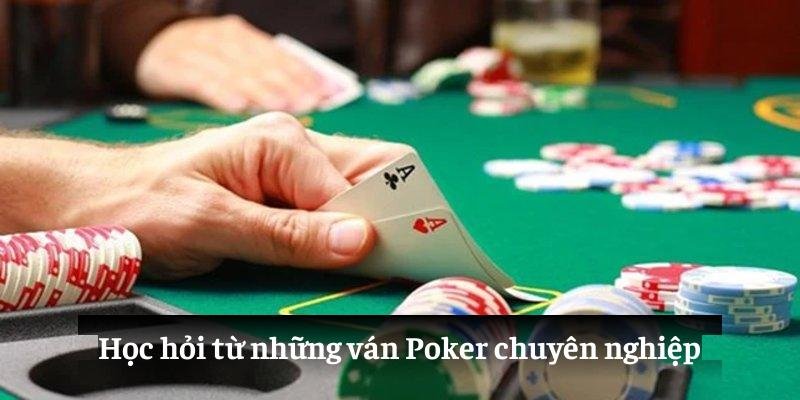 Học hỏi từ những ván Poker chuyên nghiệp