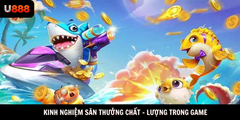 Kinh nghiệm săn thưởng chất - lượng trong game