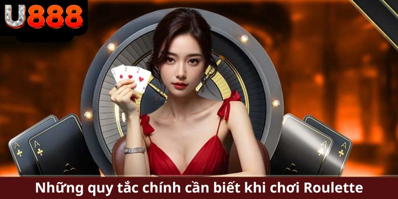 Những quy tắc chính cần biết khi chơi Roulette