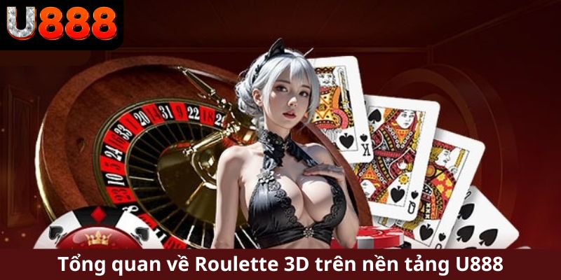 Tổng quan về Roulette 3D trên nền tảng U888