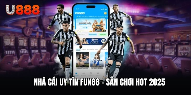 Nhà cái Fun88 siêu uy tín được ủng hộ bởi người dùng