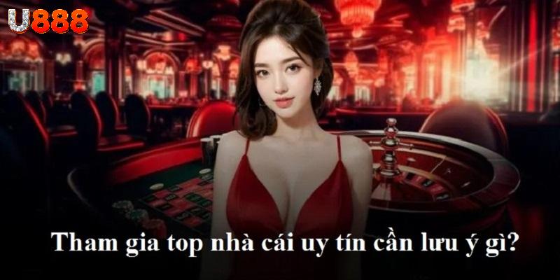 Cần lưu ý những gì khi tham gia top nhà cái uy tín?